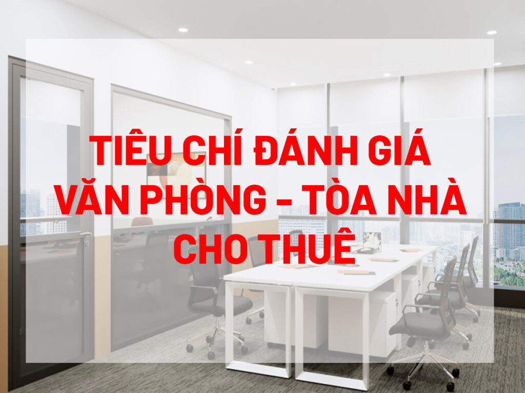 Các tiêu chí đánh giá tòa nhà văn phòng cho thuê tại TP. HCM