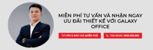 Lợi ích khi chọn Galaxy Office là đơn vị thiết kế thi công